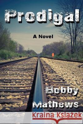 Prodigal: A Thriller Bobby Mathews 9781456308568