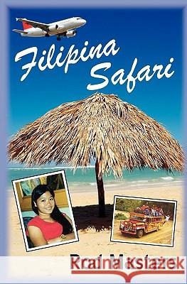 Filipina Safari: Hunting the Philippines for the Right Woman Rod Masters 9781456308810 Createspace