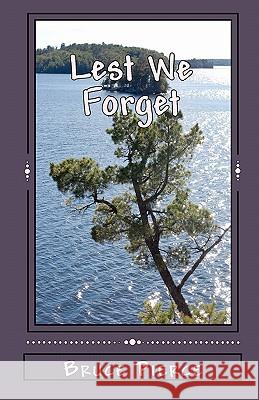 Lest We Forget Bruce Pierce 9781456308964 Createspace