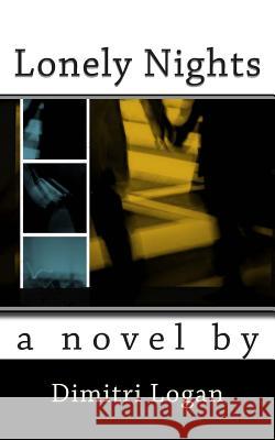 Lonely Nights Dimitri Logan 9781456310257 Createspace