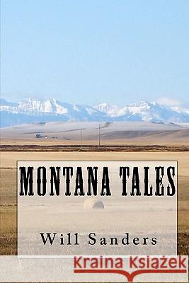 Montana Tales Will Sanders 9781456311216 Createspace
