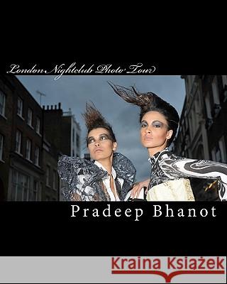 London Nightclub Photo Tour Pradeep Bhanot 9781456311902 Createspace