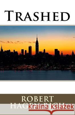 Trashed Robert Hagen Rich 9781456312497 Createspace