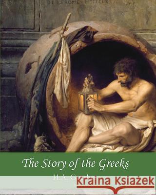 The Story of the Greeks H. a. Guerber 9781456314996 Createspace