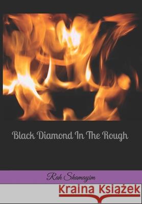 Black Diamond In The Rough Rah Shamayim 9781456315269 Createspace Independent Publishing Platform