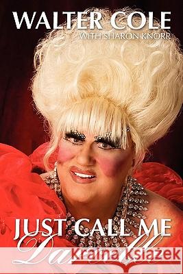 Just Call Me Darcelle Walter Cole Sharon Knorr 9781456316150