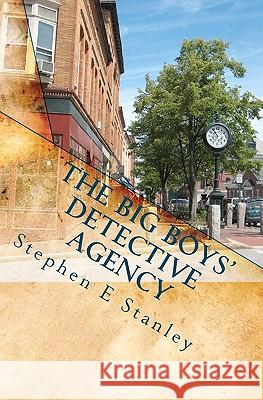 The Big Boys' Detective Agency: A Jesse Ashworth Mystery Stephen E. Stanley 9781456317492 Createspace