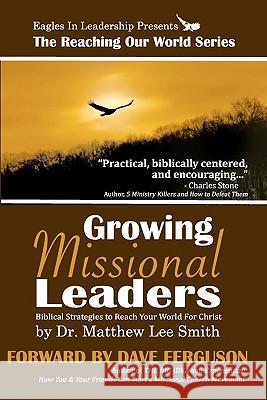 Growing Missional Leaders: Biblical Strategies to Reach Your World For Christ Smith, Tabitha Grace 9781456320324
