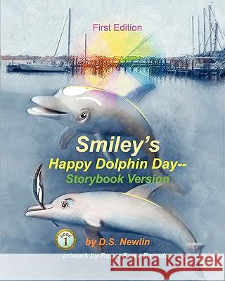 Smiley's Happy Dolphin Day--Storybook Version Ds Newlin Roger Berry Rampley 9781456320423 Createspace