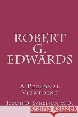 Robert G. Edwards: A Personal Viewpoint Joseph D. Schulma 9781456320751 Createspace