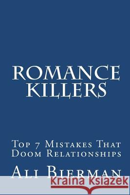 Romance Killers: The Top 7 Mistakes That Doom Relationships Ali Bierman 9781456320805