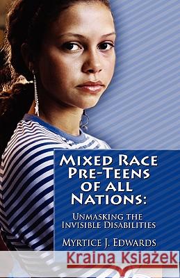 Mixed Race Pre-Teens of All Nations: Unmasking the invisible disabilities Dbs Design, R. Peterman 9781456322960 Createspace