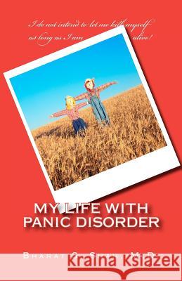 My Life with Panic Disorder Bharat S. Sha 9781456323158 Createspace