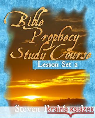 Bible Prophecy Study Course - Lesson Set 2 Steven R. Messick 9781456324414 Createspace