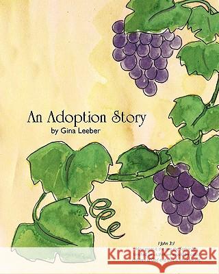 An Adoption Story Gina Leeber 9781456324445 Createspace
