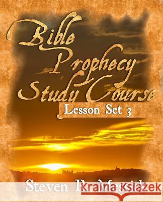 Bible Prophecy Study Course - Lesson Set 3 Steven R. Messick 9781456324452 Createspace