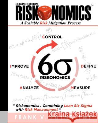Riskonomics: A Scalable Risk Mitigation Process Frank V. Payne Kwalin Hair Sun-Ha Lee 9781456325015 Createspace