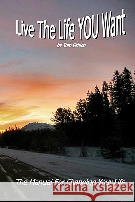 Live the Life YOU Want: Live the Life YOU Want Grbich, Tom 9781456326784 Createspace