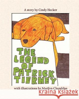 The Legend of Patrick Tierney Cindy Hecker Marilyn Chambliss 9781456327392