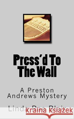 Press'd To The Wall: A Preston Andrews Mystery Blair, Linda Rae 9781456327873 Createspace