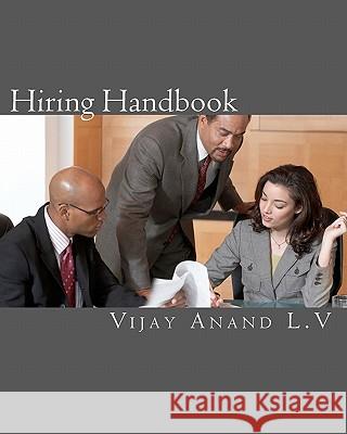 Hiring Handbook: Easy way of understand Hiring. L. V., Vijay Anand 9781456330996 Createspace