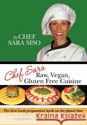 Chef Sara Raw Vegan Gluten Free Cuisine Chef Sara Siso 9781456331702 Createspace