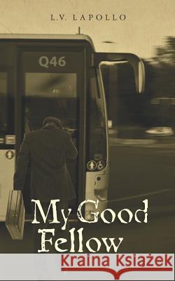 My Good Fellow L. V. Lapollo 9781456334963 Createspace
