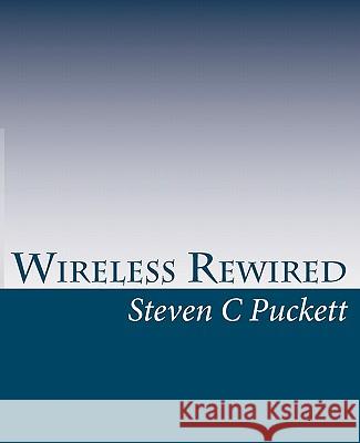 Wireless Rewired Steven C. Puckett 9781456335007 Createspace