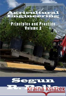 Agricultural Engineering: Principles and Practice Engr Segun R. Bello 9781456335687 Createspace