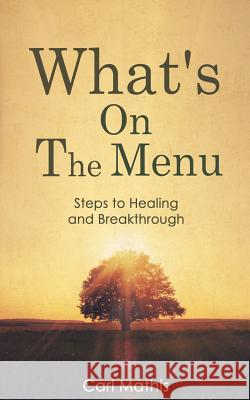 What's on the Menu?: Steps to Healing & Breakthrough Carl Mathis Tenita Johnson Rochelle V. Mann 9781456336462