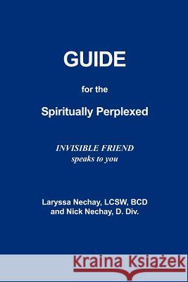 Guide for the Spiritually Perplexed Laryssa Nechay Nick Nechay 9781456337520 Createspace