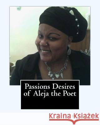Passions Desires Of Aleja The Poet Bennett, Aleja 9781456337841