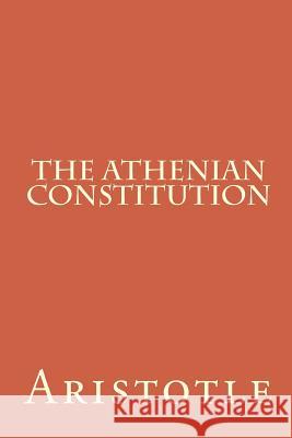 The Athenian Constitution Aristotle                                John Smith Frederic G. Kenyon 9781456337919