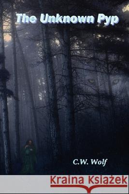 The Unknown Pyp C. W. Wolf 9781456338183 Createspace