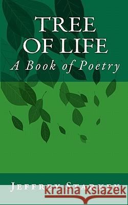 Tree of Life: A Book of Poetry Jeffrey Starkey 9781456338220