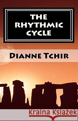 The Rhythmic Cycle: Exploring Life's Pulsations Through Poetry Dianne Tchir 9781456338275 Createspace