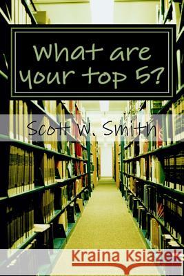 What are your top 5?: A shorter top 10 book of lists Smith, Scott W. 9781456339500