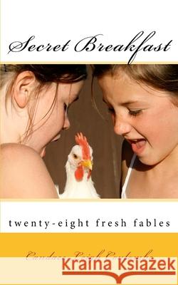 Secret Breakfast: fresh fables Coulombe, Candace Leigh 9781456340148