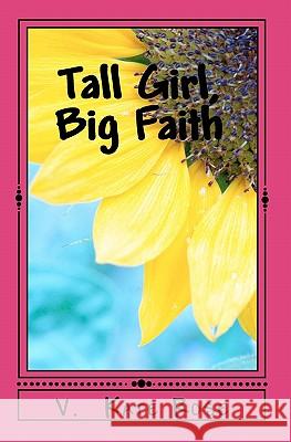 Tall Girl, Big Faith: A faith story for teens and tweens Rose, V. Kate 9781456340254