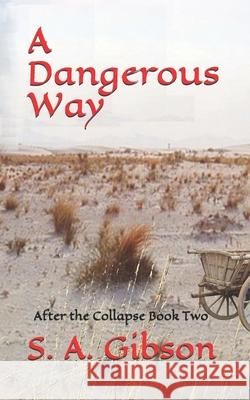 A Dangerous Way: After the Collapse S a Gibson 9781456340933 Createspace Independent Publishing Platform