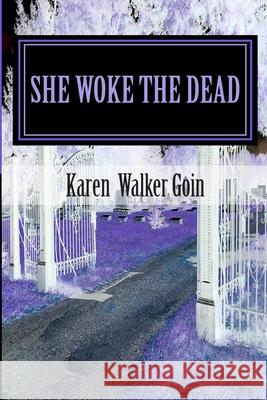 She Woke The Dead Goin, Karen Walker 9781456341015 Createspace