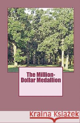 The Million-Dollar Medallion Bruce Pierce 9781456341084 Createspace