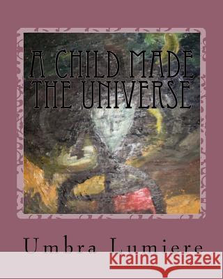 A Child made the Universe: Umbralumiere moves schools Dover, Anthony 9781456344061