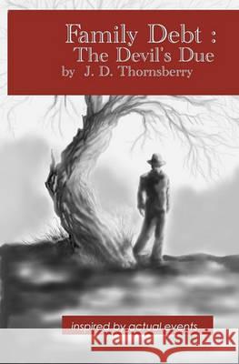 Family Debt: The Devil's Due J. D. Thornsberry 9781456344870