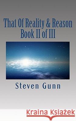 That Of Reality & Reason: Book II of III Gunn, Steven 9781456347000