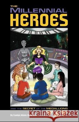 The Millennial Heroes and The Secret of the Medallions Hanchett, Carolyn Adams 9781456347291