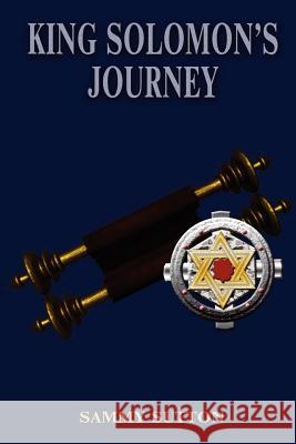 King Solomon's Journey Sammy Sutton 9781456348175 Createspace