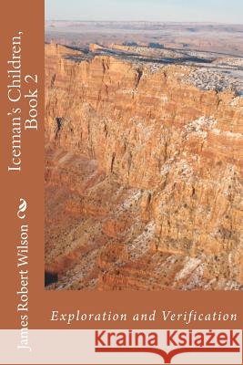 Iceman's Children, Book 2: Exploration and Verification James Wilson 9781456348465
