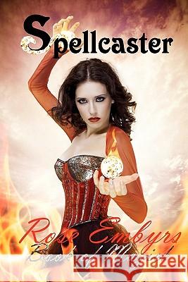 Spellcaster: Book of Magick Rose Embyrs 9781456348694 Createspace