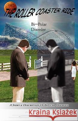 The Roller Coaster Ride: Bipolar Disorder MS Janice Bingham Rench 9781456348731 Createspace